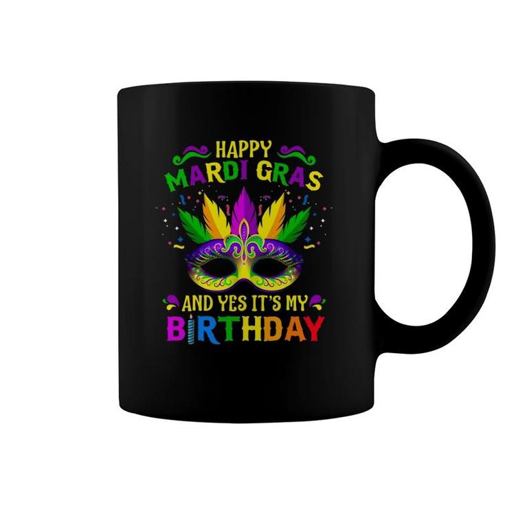 Happy Mardi Gras And Yes It's My Birthday Happy To Me You Coffee Mug