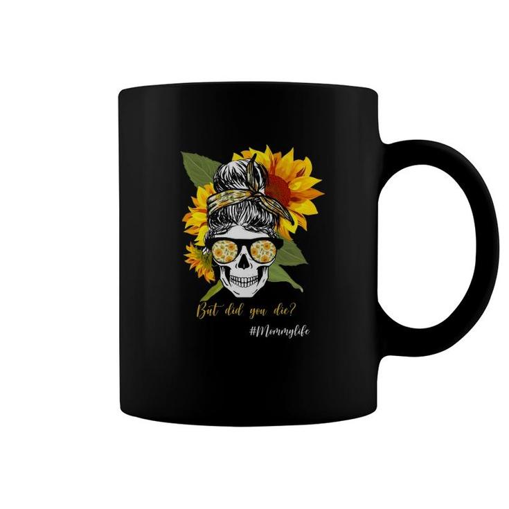 Hashtag Mommy Life But Did You Die Messy Bun Skull Bandana Sunflower For Mother’S Day Gift Coffee Mug
