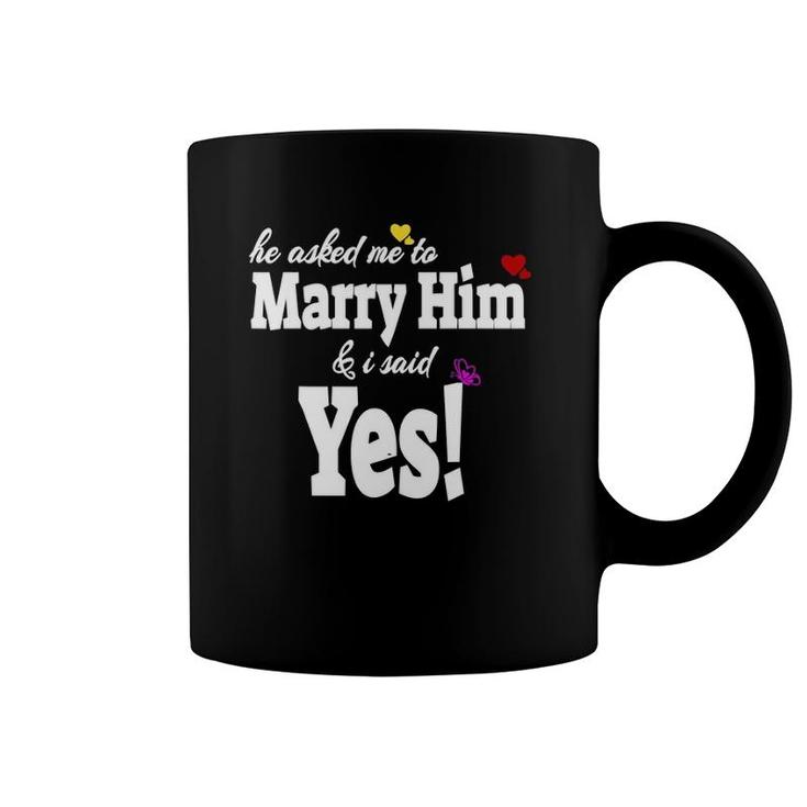 He Asked Me To Marry Him & I Said Yes Gift Idea Coffee Mug