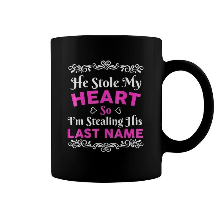 He Stole My Heart So I'm Stealing His Last Name Cute Love Engagement Coffee Mug