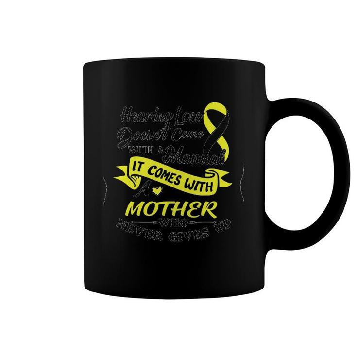 Hearing Loss Doesn't Come With A Manual It Comes With A Mother Who Never Gives Up Coffee Mug