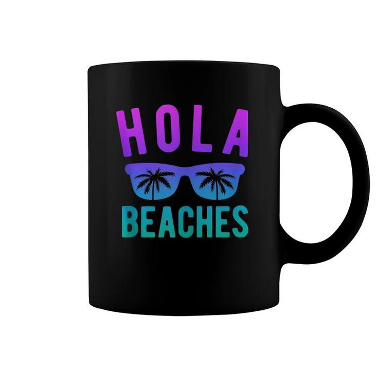 Hola Beaches  Beach Vacation Women Summer Trip  Coffee Mug