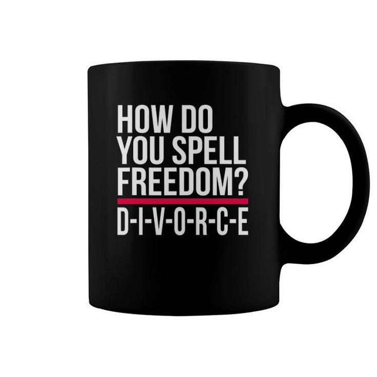 How Do You Spell Freedom Divorce Funny Party Coffee Mug