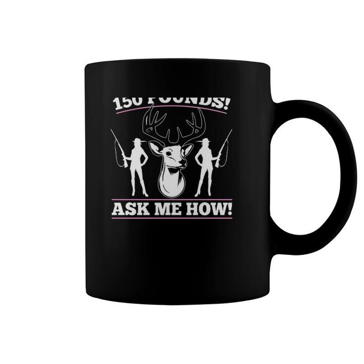 Hunting Girl Funny I Just Dropped 150 Pounds Ask Me How Gift Women Deer Hunter Coffee Mug