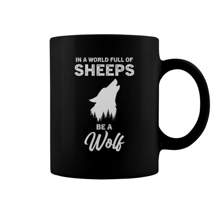 I A World Full Of Sheeps Be A Wolf Coffee Mug