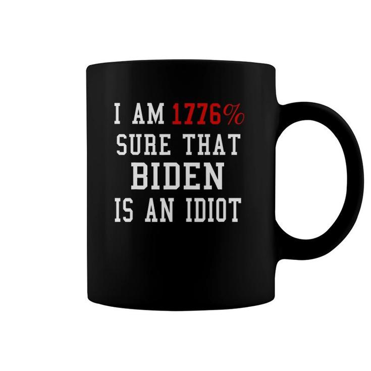 I Am 1776 Sure That Biden Is An Idiot 4Th Of July Coffee Mug