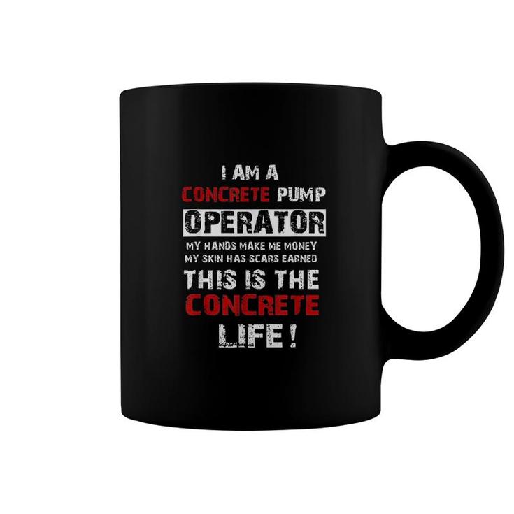 I Am A Concrete Pump Operator Life Coffee Mug