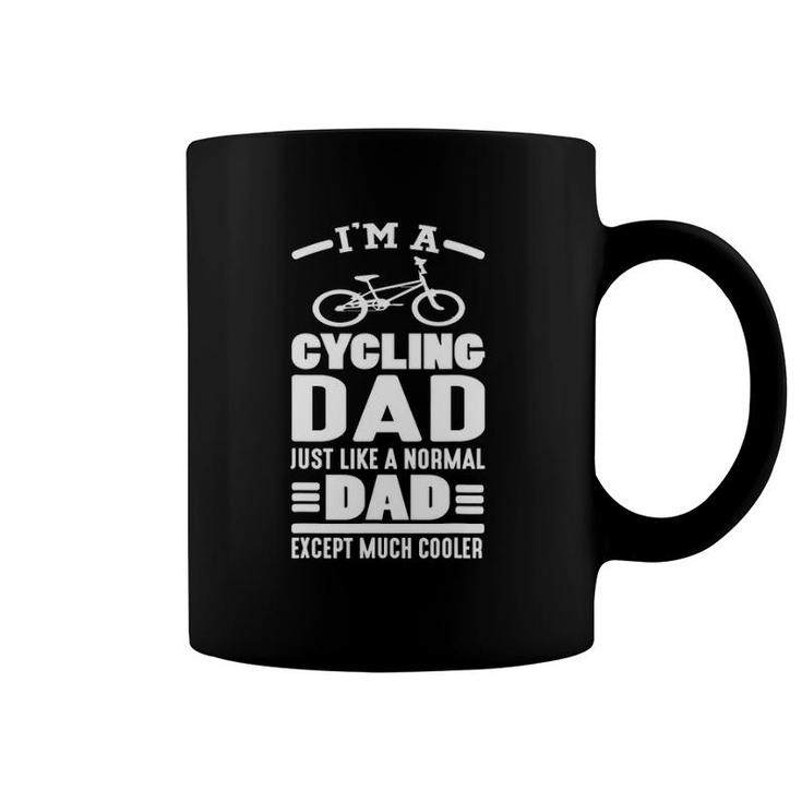 I Am A Cycling Dad Just Like A Normal Dad Except Much Cooler Coffee Mug