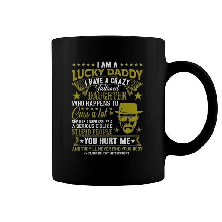 I Am A Lucky Daddy I Have A Crazy Tattooed Daughter Dad Bod Coffee Mug