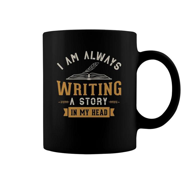 I Am Always Writing A Story In My Head Writing Writer Gifts Coffee Mug