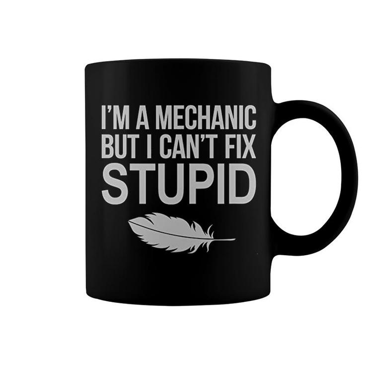 I Am Mechanical Engineer I Cant Fix Stupid Coffee Mug