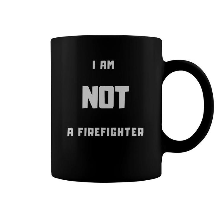 I Am Not A Firefighter Coffee Mug