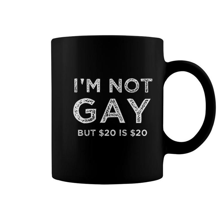 I Am Not Gay But $20 Is $20 Funny Coffee Mug
