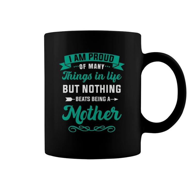 I Am Proud Of Many Things In Life - Mother Mom Coffee Mug