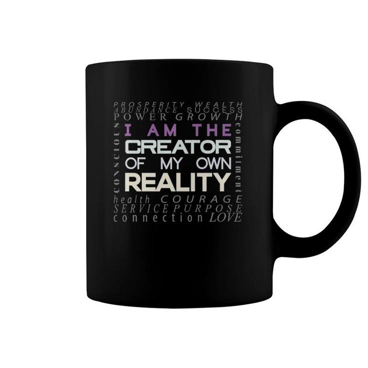 I Am The Creator Of My Own Reality One Of A Kind Coffee Mug
