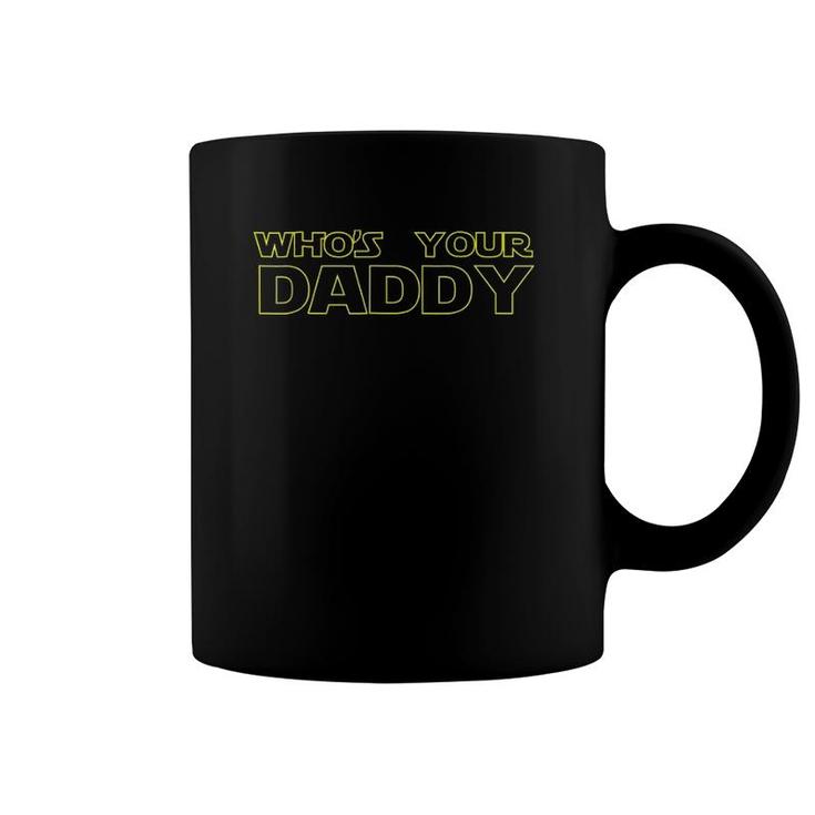 I Am Your Father Whose Your Daddy Funny Coffee Mug