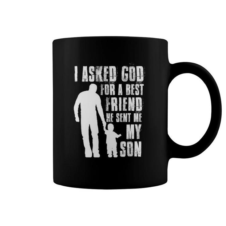 I Asked God For A Best Friend He Sent Me My Son Father's Day Coffee Mug
