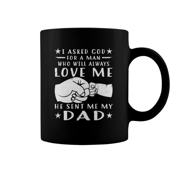 I Asked God For A Man Love Me He Sent My Dad Coffee Mug