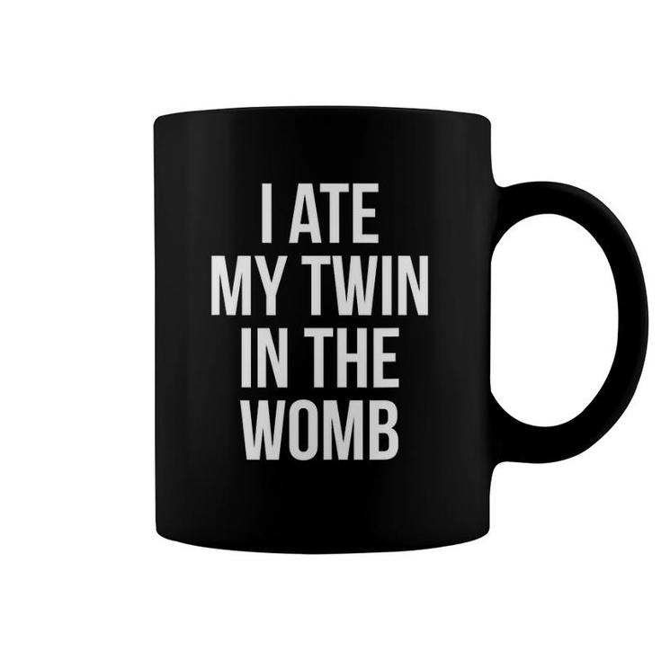 I Ate My Twin In The Womb Funny Gag For Men Women Coffee Mug