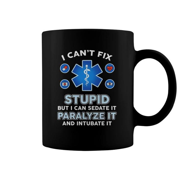 I Can't Fix Stupid But Can Sedate Paralyze Intubate It Nurse Coffee Mug