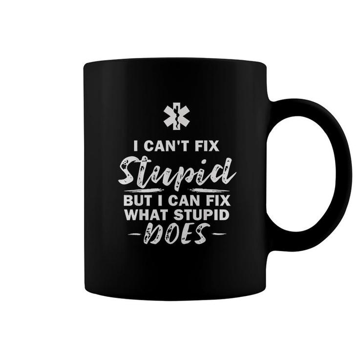 I Cant Fix Stupid What Stupid Does Emt Coffee Mug