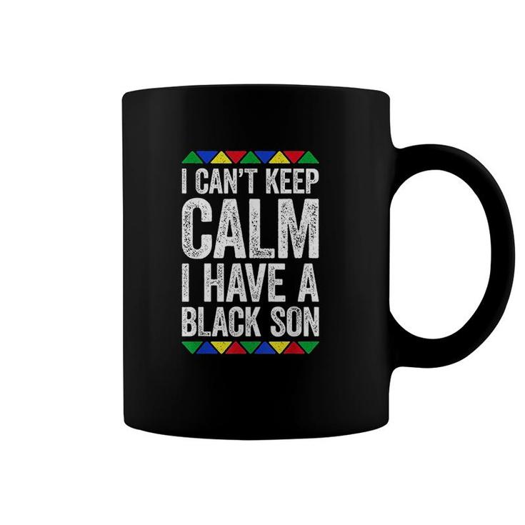 I Cant Keep Calm I Have A Black Son Coffee Mug