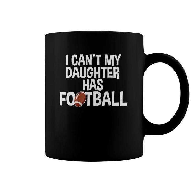 I Can't My Daughter Has Football Practice Mom Or Dad Coffee Mug
