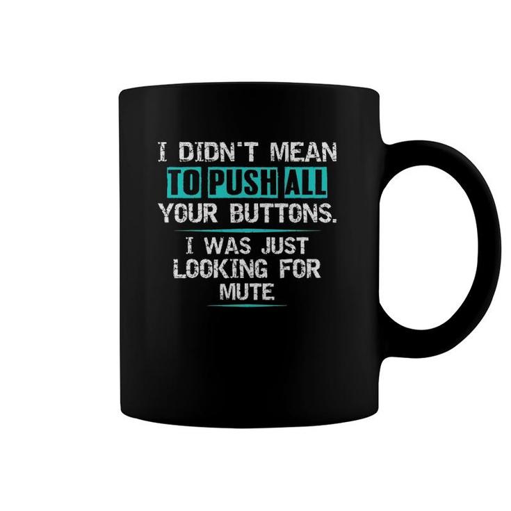 I Didn't Mean To Push Your Buttons Hilarious Sarcastic Joke Coffee Mug