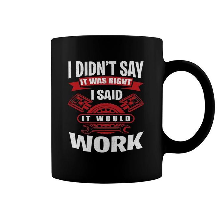 I Didn't Say It Was Right I Said I Would Work - Mechanic Coffee Mug