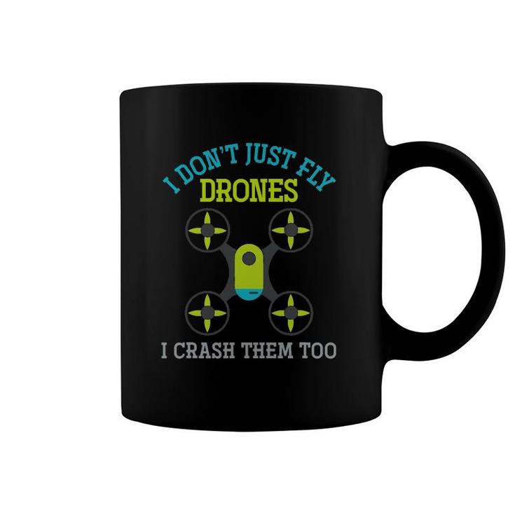 I Don't Just Fly Drones I Crash Them Too Drone Coffee Mug