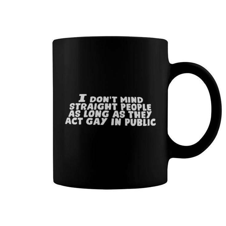 I Don't Mind Straight People As Long As They Act Gay In Public 2021  Coffee Mug