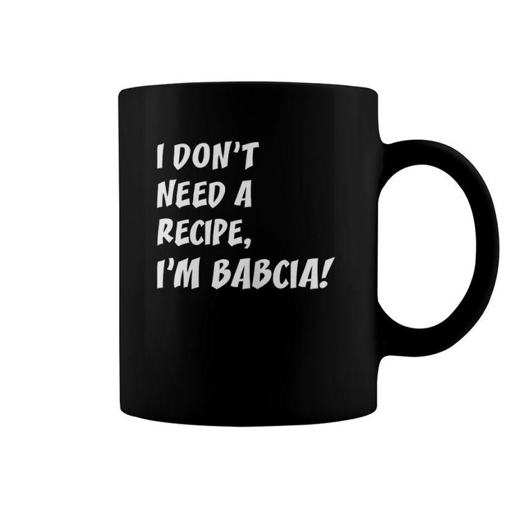 I Don't Need A Recipe I'm Babcia Polish Grandmother Coffee Mug