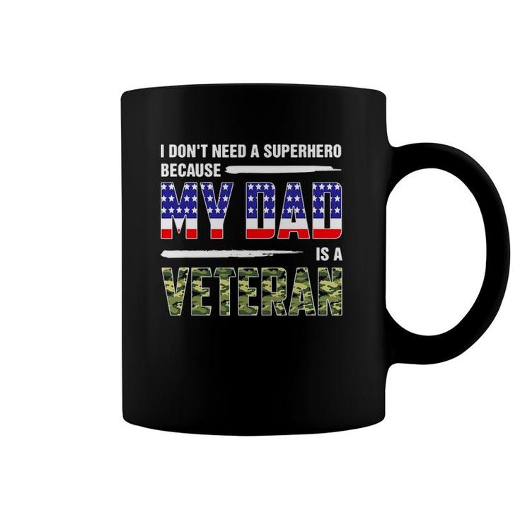 I Don't Need A Superhero Because My Dad Is A Veteran Father Coffee Mug