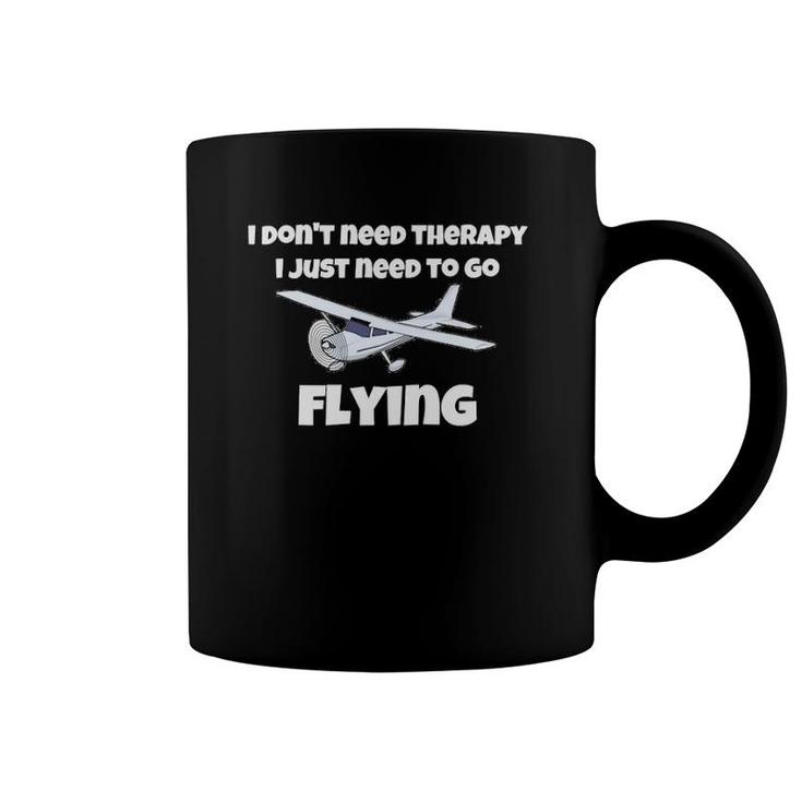 I Don't Need Therapy, I Just Need To Go Flying Coffee Mug