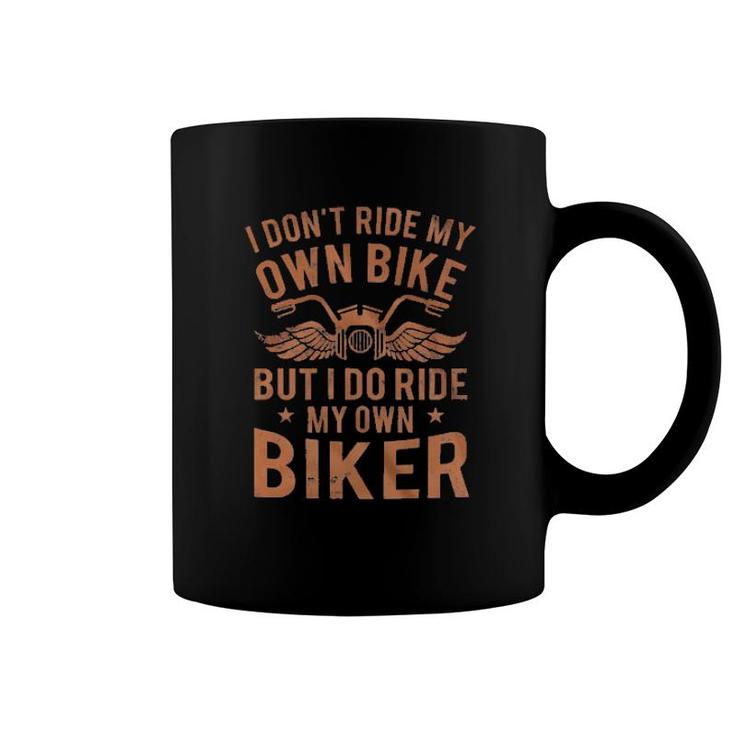 I Don't Ride My Own Bike But I Do Ride My Own Biker  Coffee Mug