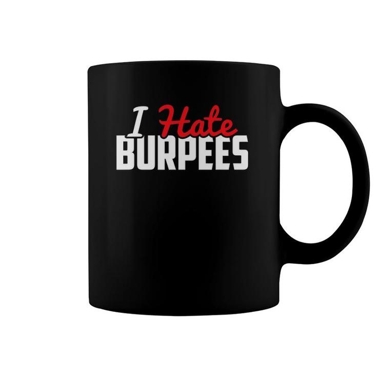 I Hate Burpees - Great Fit Gift For Him Or Her Coffee Mug