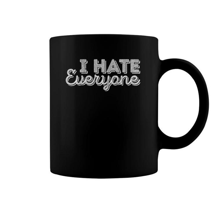 I Hate Everyone Funny Rude Hater Old People Humor Coffee Mug