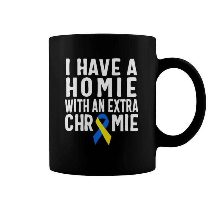 I Have A Homie With An Extra Chromie  Down Syndrome Coffee Mug