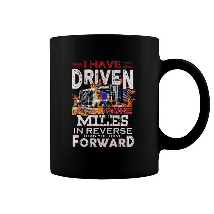 I Have Driven More Miles In Reverse Than You Have Forward Semi Trailer Truck Driver American Flag Coffee Mug