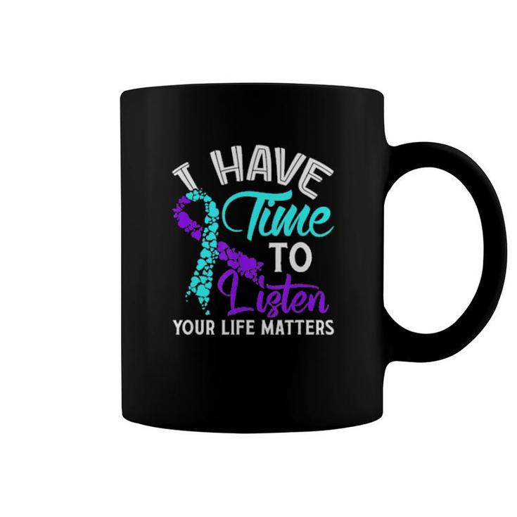 I Have Time To Listen Your Life Matters Coffee Mug