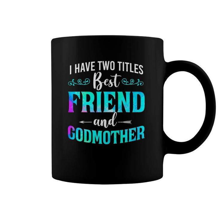 I Have Two Titles Best Friend And Godmother Watercolor Coffee Mug
