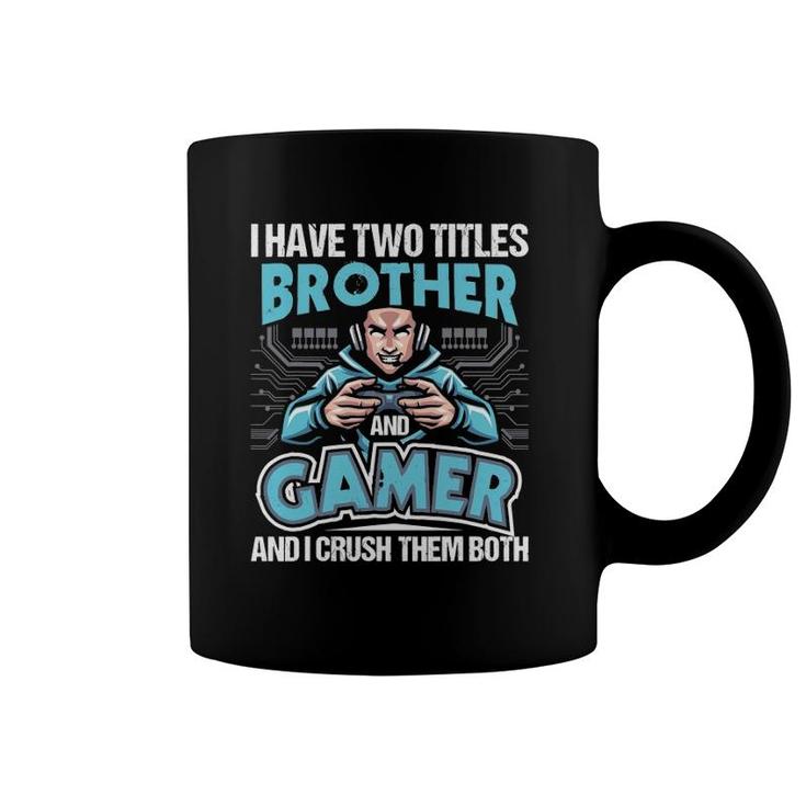 I Have Two Titles Brother And Gamer Gaming Video Game Coffee Mug