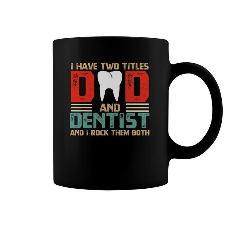 I Have Two Titles Dad And Dentist Fathers Day Gift Coffee Mug