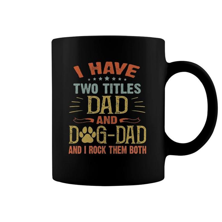 I Have Two Titles Dad And Dog Dad I Rock Them Both Pet Lover Coffee Mug