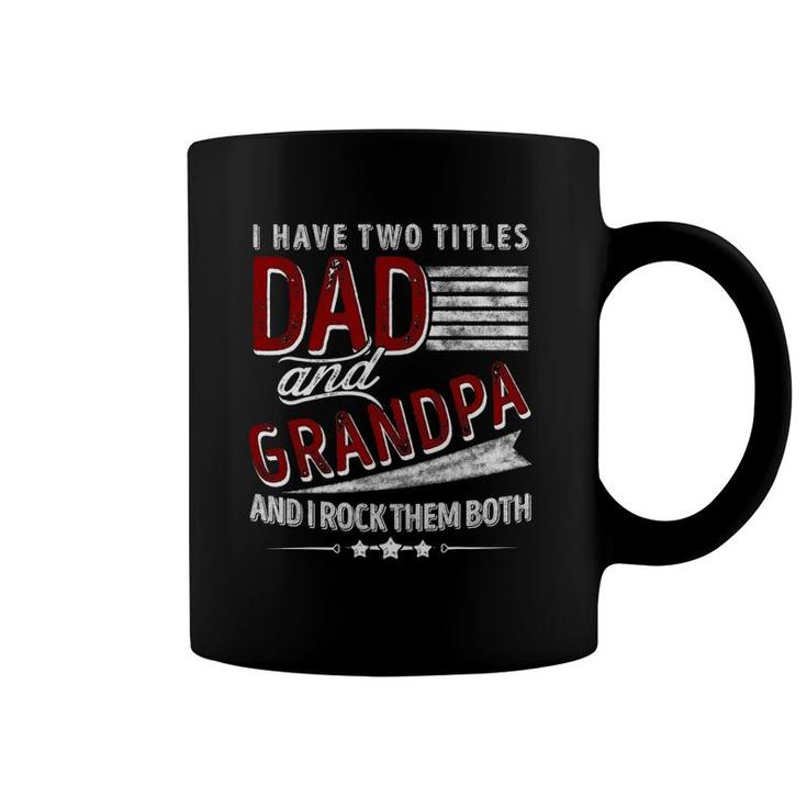 I Have Two Titles Dad And Grandpa Funny Father's Day Gifts Coffee Mug