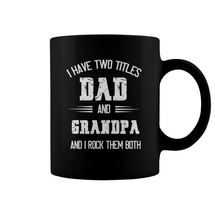 I Have Two Titles Dad And Grandpa Funny Fathers Day Grandpa Coffee Mug
