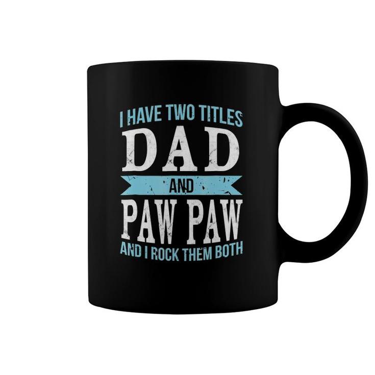 I Have Two Titles Dad & Paw Paw Father Grandpa Gift Coffee Mug