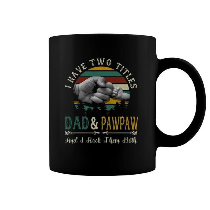 I Have Two Titles Dad And Pawpaw Funny Father's Day Coffee Mug