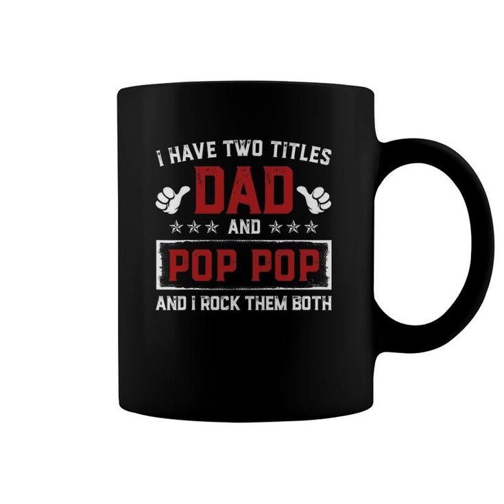 I Have Two Titles Dad And Pop Pop I Rock Them Both Gift Coffee Mug