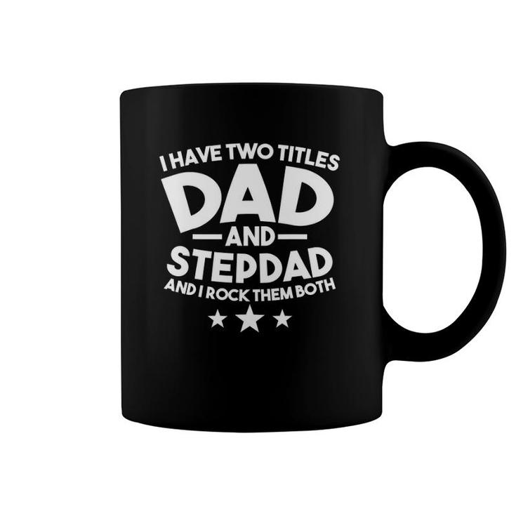 I Have Two Titles Dad And Stepdad Stepfather Coffee Mug